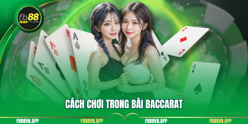 Baccarat FB88 - Hướng Dẫn Cách Chơi Và Mẹo Từ Chuyên Gia 3 Cách chơi trong bài baccarat