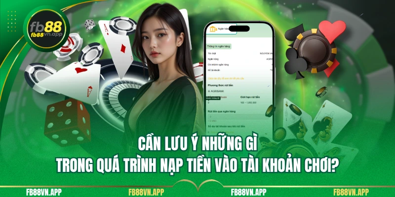Nạp Tiền FB88 – Hướng Dẫn Chi Tiết, Nhanh Và An Toàn 4 Cần lưu ý những gì trong quá trình nạp tiền vào tài khoản chơi?