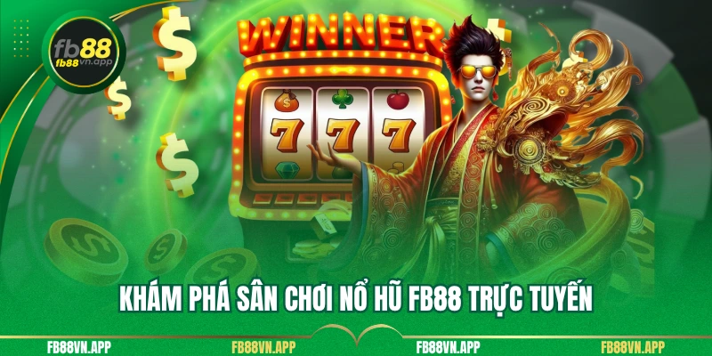 Khám phá sân chơi nổ hũ FB88 trực tuyến