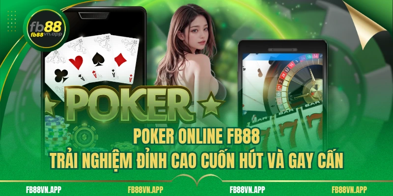 Poker Online FB88 - Trải Nghiệm Đỉnh Cao Cuốn Hút Và Gay Cấn