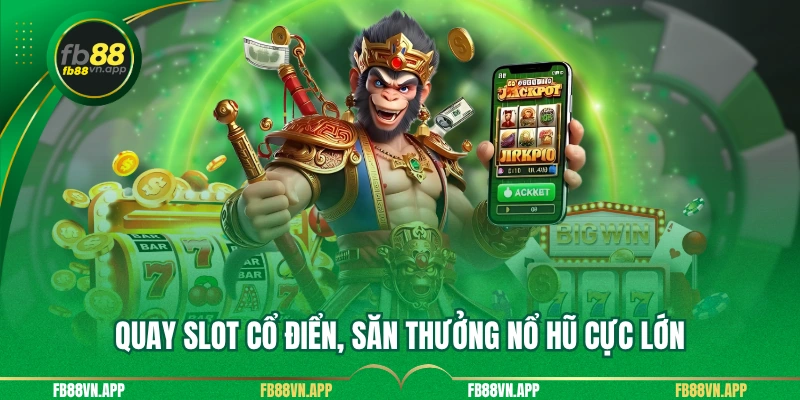 Quay slot cổ điển, săn thưởng nổ hũ cực lớn