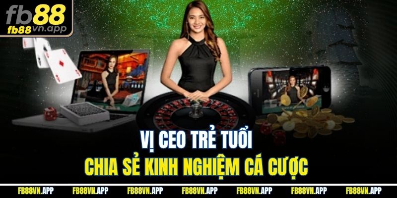 Ceo FB88 Kevin Phạm 2 Vị ceo trẻ tuổi chia sẻ kinh nghiệm cá cược